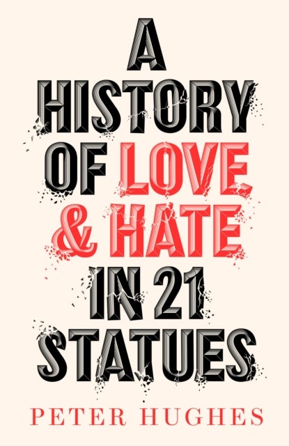 Bilde av A History Of Love And Hate In 21 Statues Av Peter Hughes