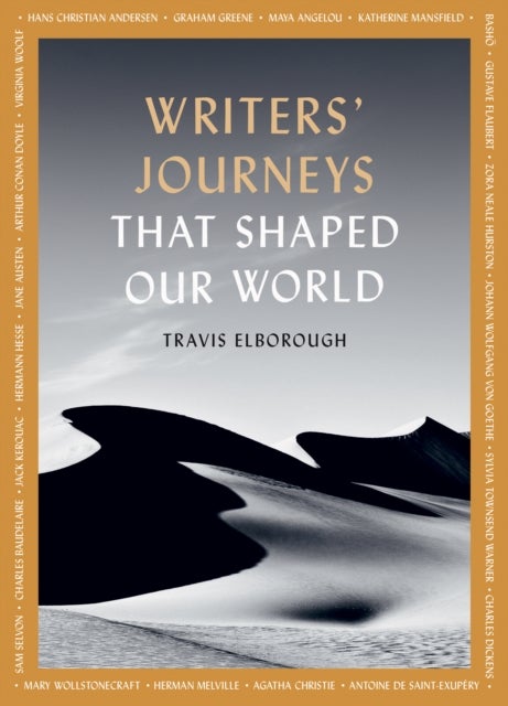 Writers' Journeys That Shaped Our World - In the Footsteps of the Literary Greats Volume 1