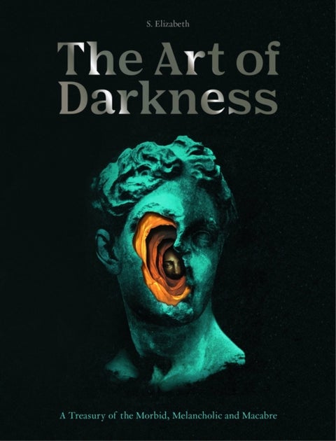 The Art of Darkness - A Treasury of the Morbid, Melancholic and Macabre