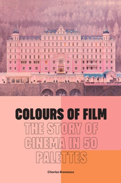 Colours of Film - The Story of Cinema in 50 Palettes