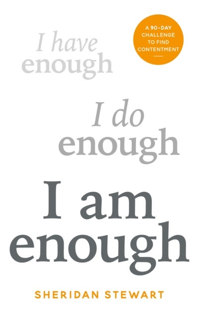 I Am Enough - the 90-day challenge to find contentment