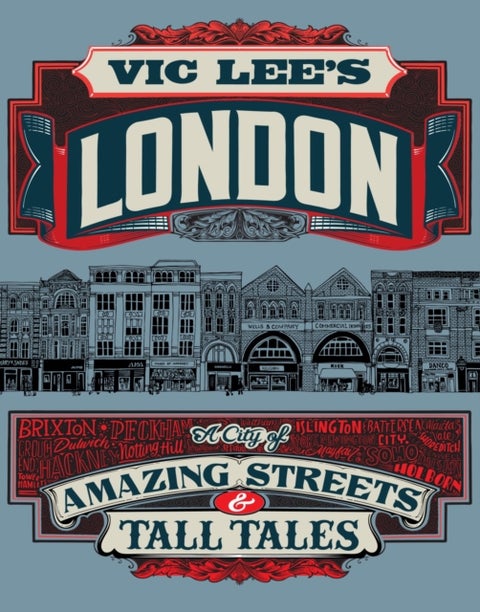 Vic Lee's London - A City of Amazing Streets and Tall Tales