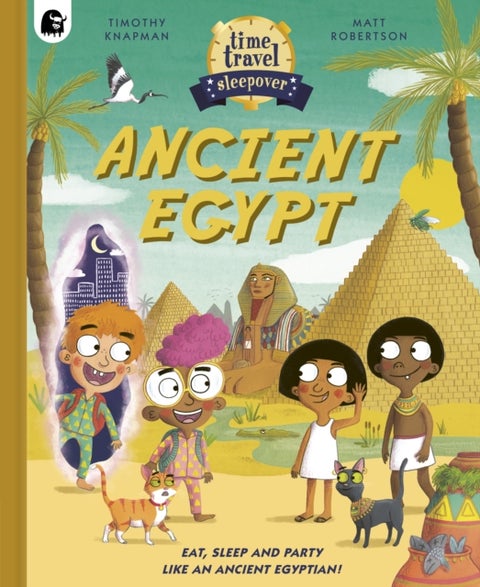 Time Travel Sleepover: Ancient Egypt - Eat, Sleep and Party Like an Ancient Egyptian!