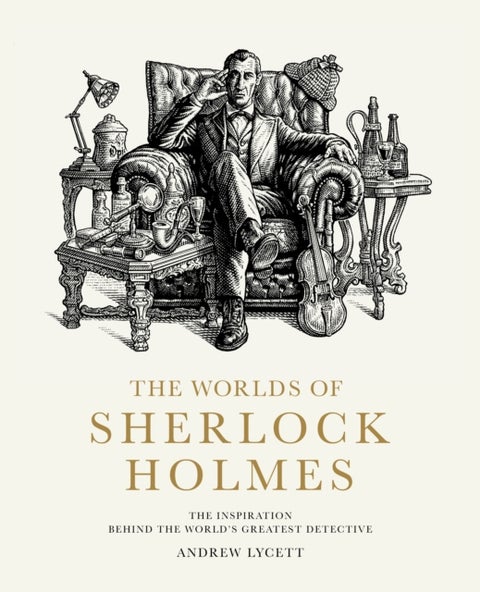 The Worlds of Sherlock Holmes - The Inspiration Behind the World's Greatest Detective