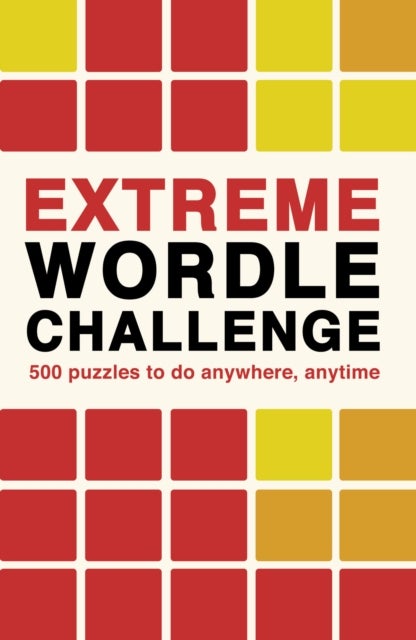 Extreme Wordle Challenge - 500 puzzles to do anywhere, anytime