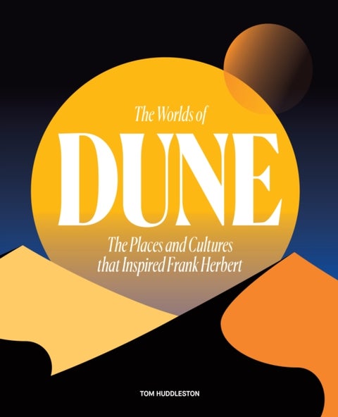 The Worlds of Dune - Places and Cultures that Inspired Frank Herbert