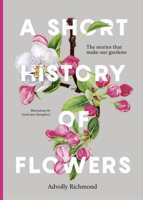A Short History of Flowers - The stories that make our gardens