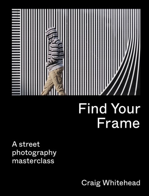 Find Your Frame - A Street Photography Masterclass