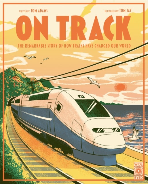 On Track - The remarkable story of how trains have changed our world