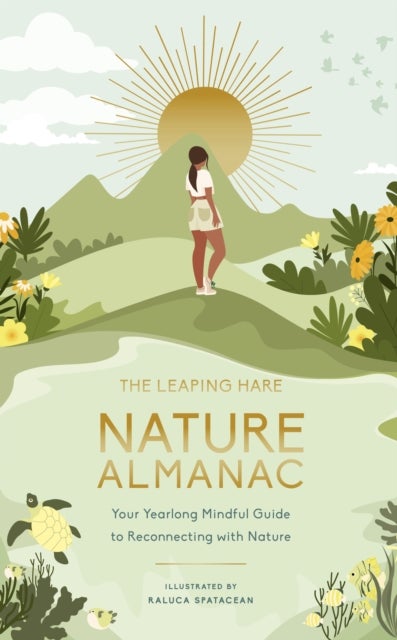 The Leaping Hare Nature Almanac - Your Yearlong Mindful Guide to Reconnecting with Nature