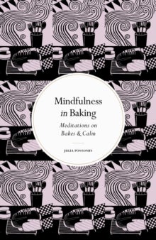 Mindfulness in Baking - Meditations on Bakes & Calm