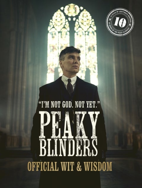 Peaky Blinders: Official Wit & Wisdom - 'I'm not God. Not yet.'