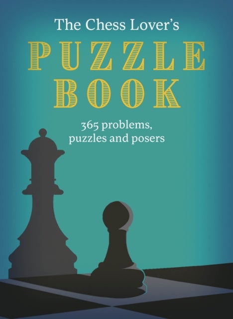 The Chess Lover's Puzzle Book - Problems, puzzles and posers for every day of the year