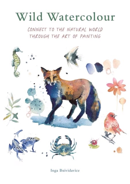 Wild Watercolour - Connect to the natural world through the art of painting