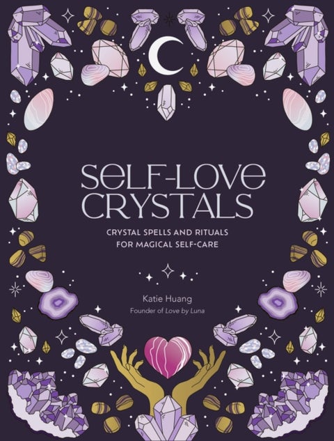 Self-Love Crystals - Crystal spells and rituals for magical self-care