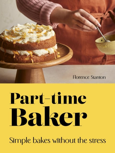 Part-Time Baker - Simple bakes without the stress