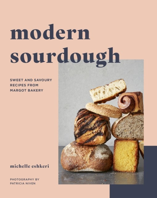 Modern Sourdough - Sweet and Savoury Recipes from Margot Bakery