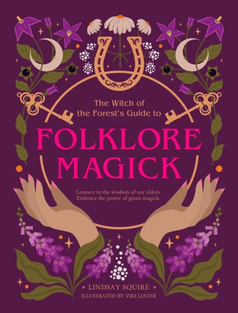 The Witch of the Forest's Guide to Folklore Magick - Connect to the wisdom of our elders. Embrace the power of green magick.
