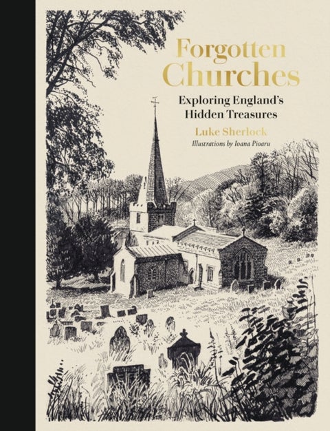 Forgotten Churches - Exploring England's Hidden Treasures