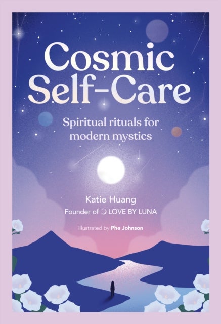 Cosmic Self-Care - Spiritual rituals for modern mystics