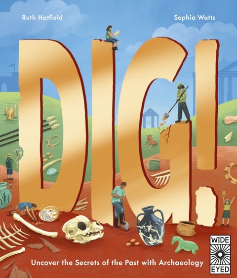 Dig! - Uncover the Secrets of the Past with Archaeology