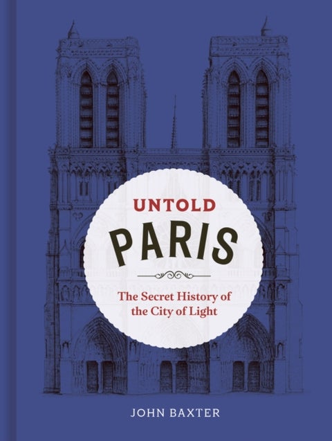 Untold Paris - The Secret History of the City of Light
