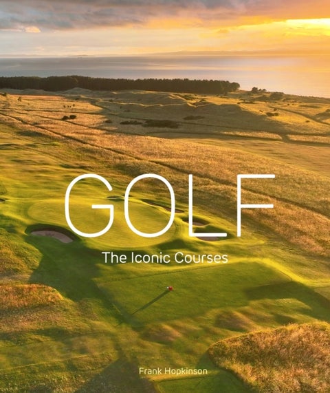 Golf: The Iconic Courses - The world's most iconic courses