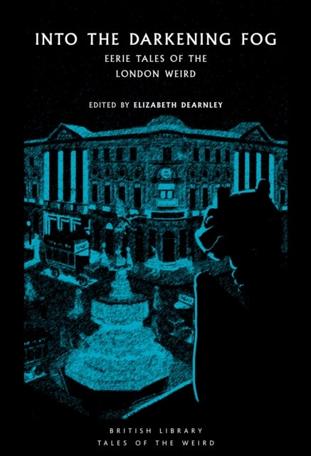 Into the London Fog - Eerie Tales from the Weird City