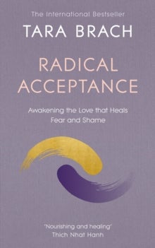 Radical Acceptance - Awakening the Love that Heals Fear and Shame