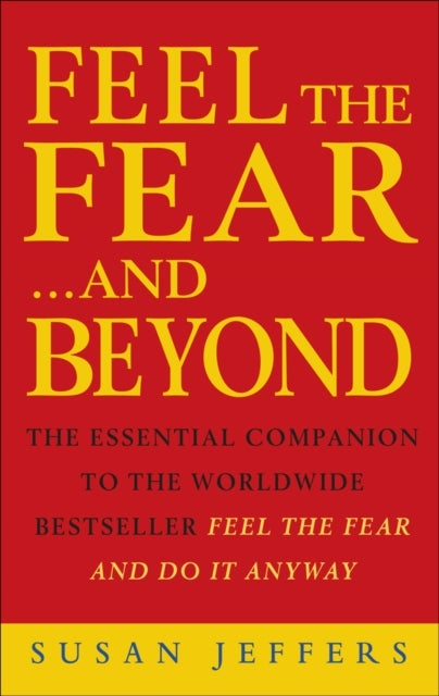 Feel The Fear & Beyond - Dynamic Techniques for Doing it Anyway