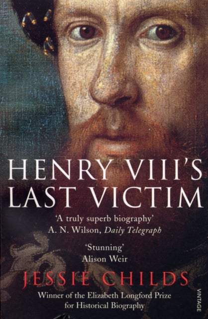 Henry VIII's Last Victim - The Life and Times of Henry Howard, Earl of Surrey