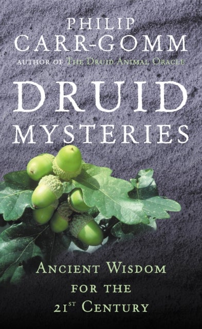 Druid Mysteries - Ancient Wisdom for the 21st Century