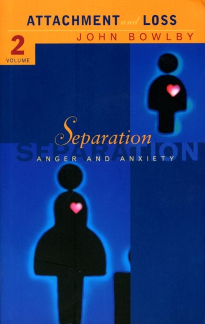 Separation - Anxiety and anger: Attachment and loss Volume 2