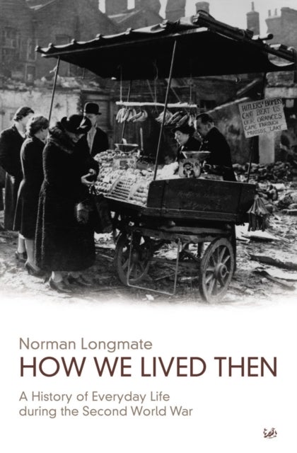 How We Lived Then - History of Everyday Life During the Second World War, A