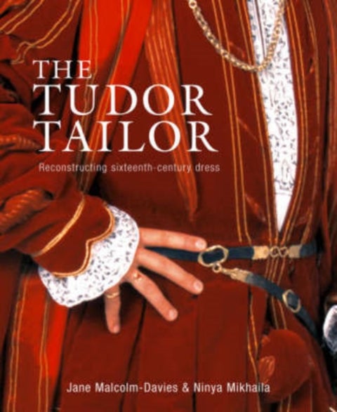 The Tudor Tailor - Reconstructing Sixteenth-Century Dress