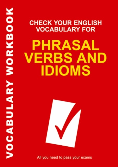 Check Your English Vocabulary for Phrasal Verbs and Idioms - All you need to pass your exams.