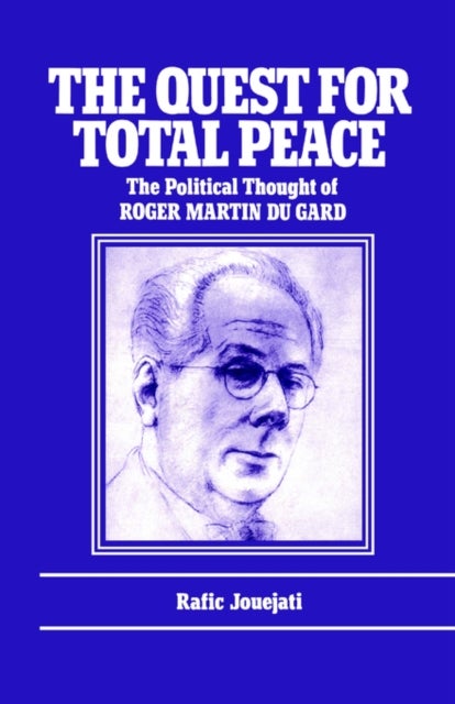 The Quest for Total Peace - The Political Thought of Roger Martin du Gard