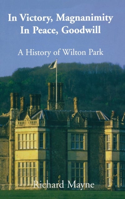 In Victory, Magnanimity, in Peace, Goodwill - A History of Wilton Park