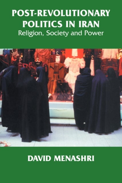Post-Revolutionary Politics in Iran - Religion, Society and Power