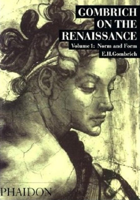 Gombrich on the Renaissance Volume I - Norm and Form