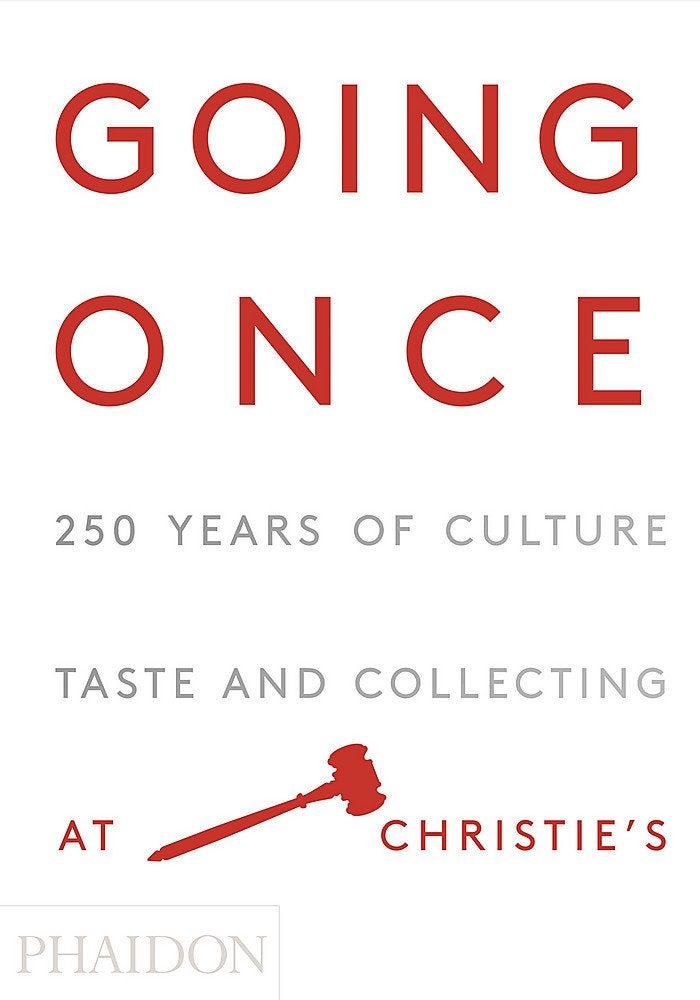 Going Once - 250 Years of Culture, Taste and Collecting at Christie's