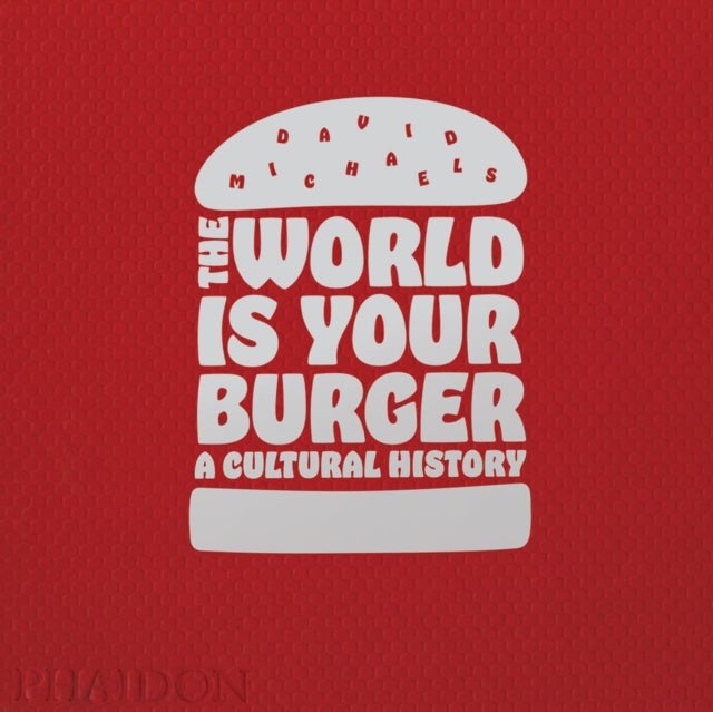The World is Your Burger - A Cultural History