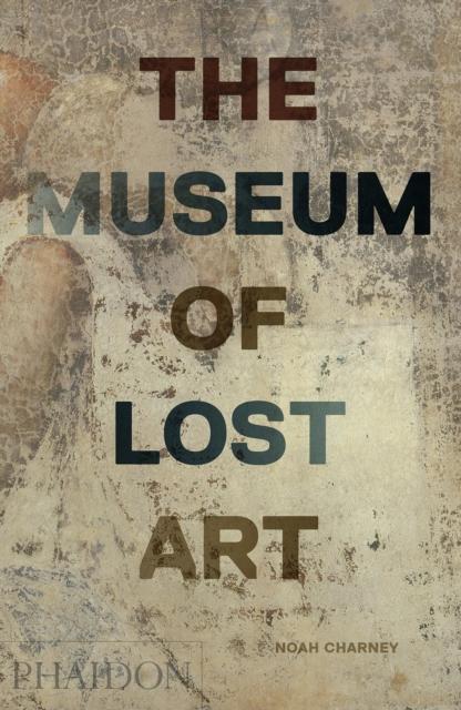 The Museum of Lost Art av Noah Charney