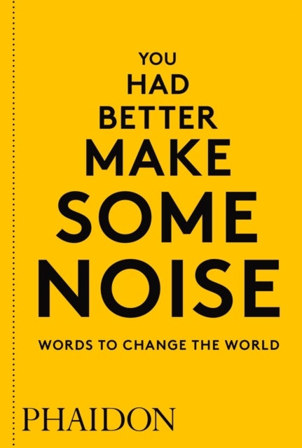 You Had Better Make Some Noise - Words to Change the World