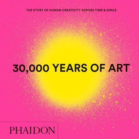 30,000 Years of Art - The Story of Human Creativity Across Time & Space