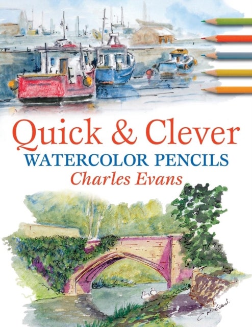 Bilde av Quick And Clever Watercolour Pencils Av Charles (author) Evans