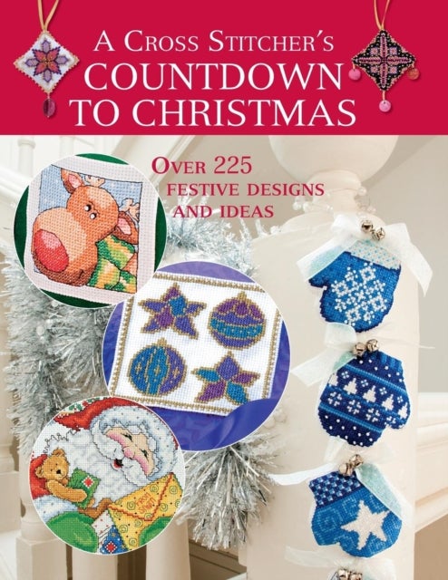 A Cross Stitcher's Countdown to Christmas - Over 225 Festive Designs and Ideas