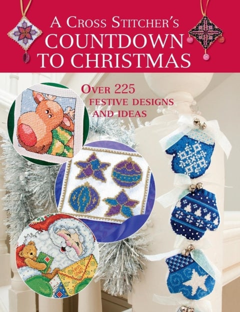 A Cross Stitcher's Countdown to Christmas - Over 225 Festive Designs and Ideas