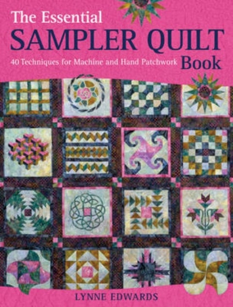 The Essential Sampler Quilt Book - 40 Techniques for Machine and Hand Patchwork