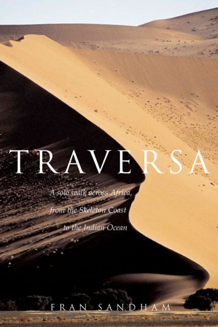 Traversa - A Solo Walk Across Africa, from the Skeleton Coast to the Indian Ocean